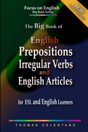 The Big Book of English Prepositions, Irregular Verbs, and English Articles for ESL and English Learners