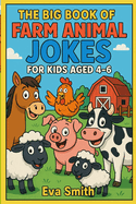 The Big Book of Farm Animal Jokes for Kids Aged 4-6