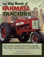 The Big Book of Farmall Tractors: The Complete Model-By-Model Encyclopedia...Plus Classic Toys, Brochures, and Collectibles - Pripps, Robert N (Text by), and Morland, Andrew (Photographer)