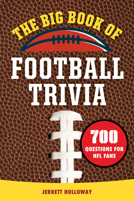 The Big Book of Football Trivia: 700 Questions for NFL Fans - Holloway, Jerrett