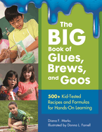 The Big Book of Glues, Brews, and Goos: 500+ Kid-Tested Recipes and Formulas for Hands-on Learning