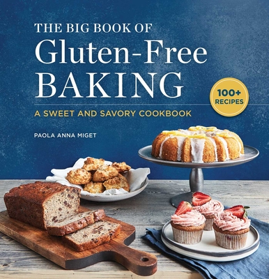 The Big Book of Gluten-Free Baking: A Sweet and Savory Cookbook - Miget, Paola Anna