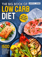 The Big Book Of Low Carb Diet: 1500 Days Of Delicious No-Sugar Added Recipes To Forget About Carb Counting Yet Living a Fulfilling Low-Carb Lifestyle. 28-Day Meal Plan Included