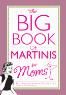 The Big Book of Martinis for Moms