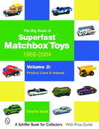 The Big Book of Matchbox Superfast Toys: 1969-2004: Volume 2: Product Lines & Indexes