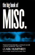 The Big Book of Misc.: Pseudo-Random Remarks on Popular Culture in Seattle and Beyond 1986-1999