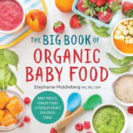 The Big Book of Organic Baby Food: Baby Purées, Finger Foods, and Toddler Meals for Every Stage