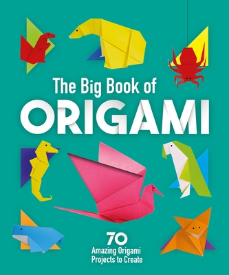 The Big Book of Origami: 70 Amazing Origami Projects to Create - Webster, Belinda, and Fullman, Joe, and Storey, Rita