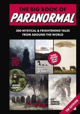 The Big Book of Paranormal: 300 Mystical and Frightening Tales from Around the World - Rayborn, Tim