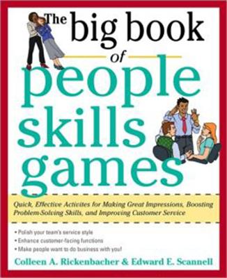 The Big Book of People Skills Games: Quick, Effective Activities for Making Great Impressions, Boosting Problem-Solving Skills and Improving Customer Service: Quick, Effective Activities for Making Great Impressions, Problem-Solving and Improved... - Scannell, Edward E, and Rickenbacher, Colleen