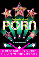 The Big Book of Porn: A Penetrating Look at the World of Dirty Movies