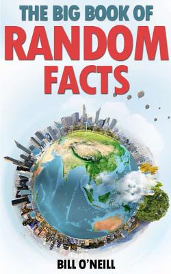 The Big Book of Random Facts: 1000 Interesting Facts And Trivia - O'Neill, Bill