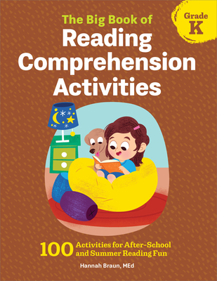 The Big Book of Reading Comprehension Activities, Grade K: 100 Activities for After-School and Summer Reading Fun - Braun, Hannah