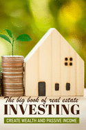The Big Book Of Real Estate Investment: Create Wealth And Passive Income: Real Estate Investing Calculations