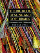 The Big Book of Sling and Rope Braids: Patterns for Over 250 Braids - Owen, Rodrick