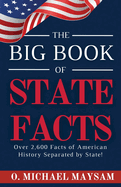 The Big Book of State Facts: Over 2,600 Facts of American History Separated by State!