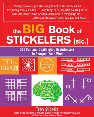 The Big Book of Stickelers: 320 Fun and Challenging Brainteasers to Sharpen Your Mind - Stickels, Terry H