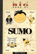 The Big Book of Sumo: History, Practice, Ritual, Fight - Hall, Mina