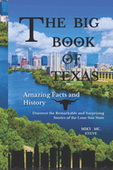 THE BIG BOOK OF TEXAS Amazing Facts and History: Discover the Remarkable and Surprising Stories of the Lone Star State