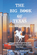 THE BIG BOOK OF TEXAS Fun Facts And History: Discover the Surprising and Interesting Stories of the Lone Star State