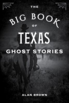 The Big Book of Texas Ghost Stories - Brown, Alan, MD, MPH