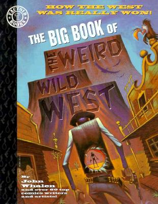The Big Book of the Weird Wild West: How the West Was Really Won! - DC Comics, and Whalen, John, and Various