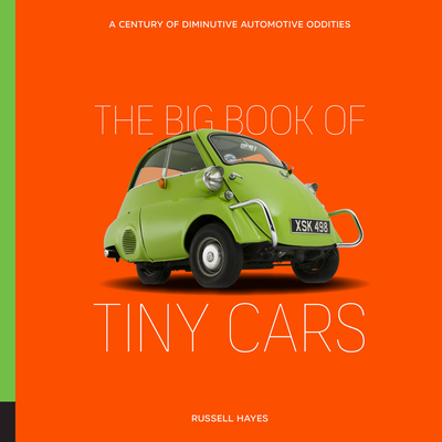 The Big Book of Tiny Cars: A Century of Diminutive Automotive Oddities - Hayes, Russell