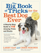 The Big Book of Tricks for the Best Dog Ever: A Step-by-Step Guide to 118 Amazing Tricks and Stunts