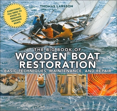 The Big Book of Wooden Boat Restoration: Basic Techniques, Maintenance, and Repair - Larsson, Thomas