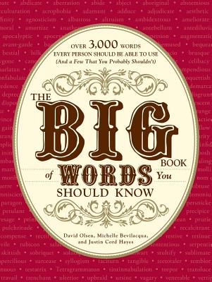 The Big Book of Words You Should Know: Over 3,000 Words Every Person Should Be Able to Use (and a Few That You Probably Shouldn't) - Olsen, David, and Bevilacqua, Michelle, and Hayes, Justin Cord