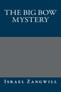 The Big Bow Mystery - Israel Zangwill