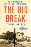 The Big Break: The Greatest American WWII POW Escape Story Never Told