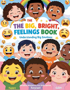 The Big, Bright Feelings Book: Understanding Big Emotions