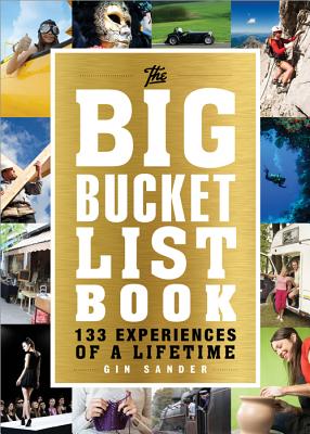 The Big Bucket List Book: 133 Experiences of a Lifetime - Sander, Gin