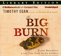 The Big Burn: Teddy Roosevelt & the Fire That Saved America - Egan, Timothy, and Dean, Robertson (Read by)