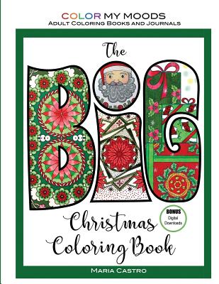 The Big Christmas Coloring Book by Color My Moods Adult Coloring Books and Journals: A Festive Collection of Drawings, Including a Nativity Scene, Gifts, Christmas Tree, Angel, Santa, Stockings, a Snowman, Snowflakes, Stars, Gingerbread, Ornaments... - Castro, Maria