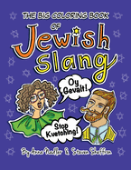 The Big Coloring Book of Jewish Slang: 45 Original Illustrations of Yiddish Expressions for You To Learn and Color. Comes with a Definition for Each Popular Saying!