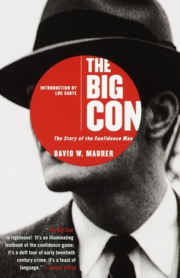 The Big Con: The Story of the Confidence Man - Maurer, David, and Sante, Lucy (Introduction by)