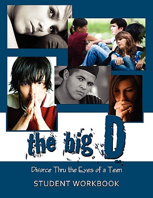 The Big D; Divorce Thru the Eyes of a Teen: Student Workbook - Smith, Krista