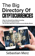 The Big Directory of Cryptocurrencies: What You Should Know Before Investing in Alternative Cryptocurrencies - The 30 Most Important Cryptocurrencies Besides of Bitcoin