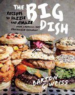 The Big Dish: Recipes to Dazzle and Amaze from America's Most Spectacular Restaurant