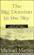 The Big Domino in the Sky: And Other Atheistic Tales