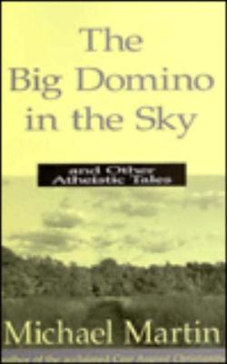 The Big Domino in the Sky: And Other Atheistic Tales - Martin, Michael