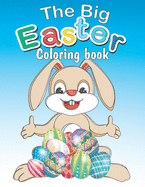 The Big Easter Coloring book: Happy Easter coloring book with 34 Easy and Cute Designs for Children, Holiday Gift For Toddlers And Preschool 2-7