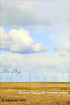 The Big Empty: The Great Plains in the Twentieth Century - Hurt, R Douglas, Professor, PH.D.