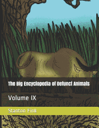 The Big Encyclopedia of Defunct Animals: Volume IX