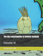 The Big Encyclopedia of Defunct Animals: Volume VI