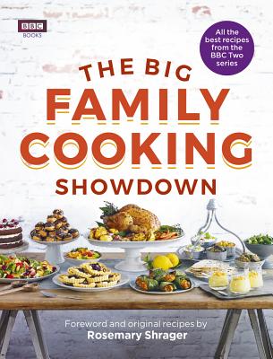 The Big Family Cooking Showdown: All the Best Recipes from the BBC Series - BBC Books