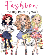 The Big Fashion Coloring Book: Over 300 Fun and Stylish Fashion and Beauty Coloring Pages for Girls, Kids, Teens and Women With Gorgeous Fun Fashion Style & Other Cute Designs