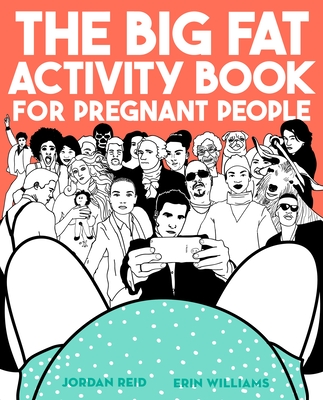 The Big Fat Activity Book for Pregnant People - Reid, Jordan, and Williams, Erin